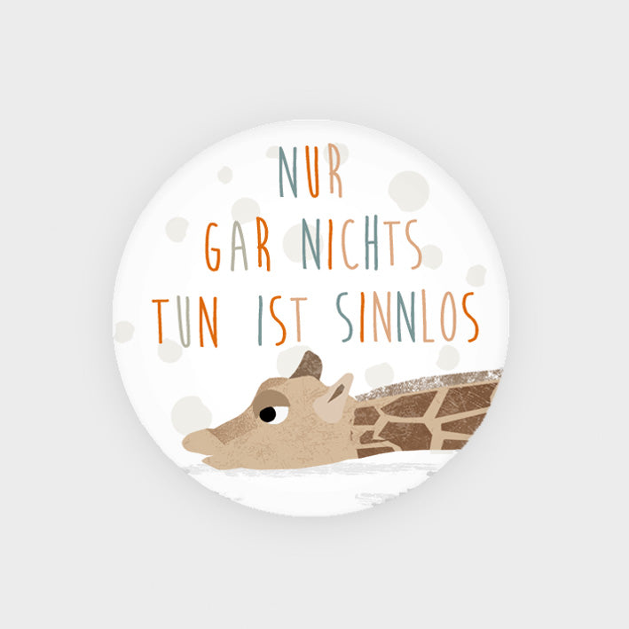 Magnetbutton Giraffe "Nur gar nichts tun ist sinnlos"